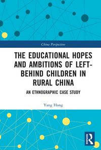 Produktbild: The Educational Hopes and Ambitions of Left-Behind Children in Rural China