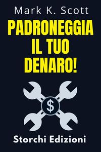 Produktbild: Padroneggia Il Tuo Denaro! (Collezione Libert&agrave; Finanziaria, #4)