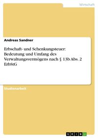 Produktbild: Erbschaft- und Schenkungsteuer: Bedeutung und Umfang des Verwaltungsverm&ouml;gens nach &sect; 13b Abs. 2 ErbStG
