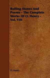 Produktbild: Rolling Stones and Poems - The Complete Works of O. Henry - Vol. VIII