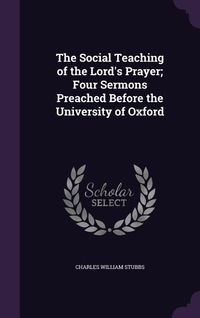 Produktbild: The Social Teaching of the Lord's Prayer; Four Sermons Preached Before the University of Oxford