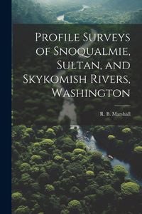 Produktbild: Profile Surveys of Snoqualmie, Sultan, and Skykomish Rivers, Washington