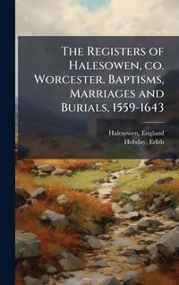 Produktbild: The Registers of Halesowen, co. Worcester. Baptisms, Marriages and Burials, 1559-1643