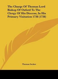 Produktbild: Secker, T: Charge Of Thomas Lord Bishop Of Oxford To The Cle