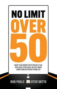 Produktbild: No Limit Over 50: What To Do When You've Been Let Go, Replaced, Displaced, Or Just Want Something Different From Life