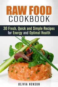 Produktbild: Raw Food Cookbook: 30 Fresh, Quick and Simple Recipes for Energy and Optimal Health (Natural Food)