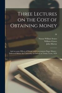 Produktbild: Three Lectures on the Cost of Obtaining Money: and on Some Effects of Private and Government Paper Money: Delivered Before the University of Oxford, i