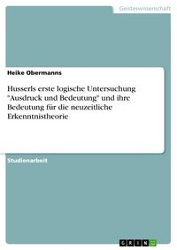 Produktbild: Husserls erste logische Untersuchung "Ausdruck und Bedeutung" und ihre Bedeutung f&uuml;r die neuzeitliche Erkenntnistheorie