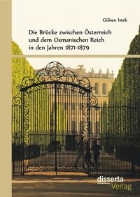 Produktbild: Die Br&uuml;cke zwischen &Ouml;sterreich und Osmanen in den Jahren 1871-1879