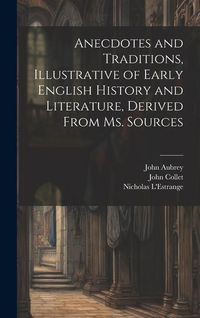 Produktbild: Anecdotes and Traditions, Illustrative of Early English History and Literature, Derived From ms. Sources