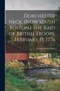 Produktbild: Dorchester Neck. (Now South Boston.) The Raid of British Troops, February 13, 1776