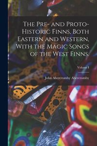 Produktbild: The Pre- and Proto-Historic Finns, Both Eastern and Western, With the Magic Songs of the West Finns.; Volume I