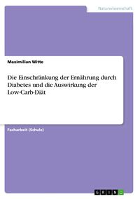 Produktbild: Die Einschr&auml;nkung der Ern&auml;hrung durch Diabetes und die Auswirkung der Low-Carb-Di&auml;t