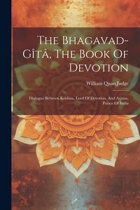 Produktbild: The Bhagavad-g&icirc;t&acirc;, The Book Of Devotion: Dialogue Between Krishna, Lord Of Devotion, And Arjuna, Prince Of India