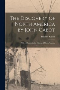 Produktbild: The Discovery of North America by John Cabot [microform]: a First Chapter in the History of North America