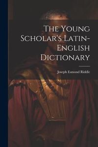 Produktbild: The Young Scholar's Latin-english Dictionary