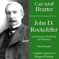 Produktbild: Carl Adolf Bratter: John D. Rockefeller. Amerikanischer &Ouml;lmilliard&auml;r und Philantrop. Eine Biografie