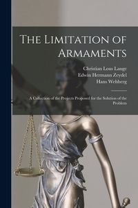 Produktbild: The Limitation of Armaments: A Collection of the Projects Proposed for the Solution of the Problem