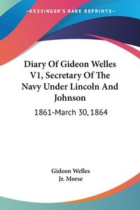 Produktbild: Welles, G: Diary Of Gideon Welles V1, Secretary Of The Navy