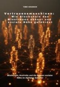 Produktbild: Vertrauensmaschinen: Wie Blockchain das Misstrauen abbaut und soziale N&auml;he gef&auml;hrdet