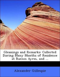 Produktbild: Gillespie, A: Gleanings and Remarks: Collected During Many M