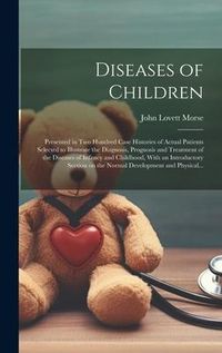Produktbild: Diseases of Children; Presented in Two Hundred Case Histories of Actual Patients Selected to Illustrate the Diagnosis, Prognosis and Treatment of the