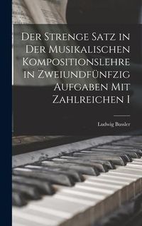 Produktbild: Der Strenge Satz in der Musikalischen Kompositionslehre in Zweiundf&uuml;nfzig Aufgaben mit Zahlreichen I