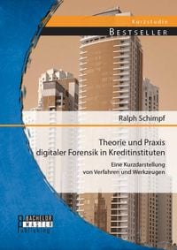 Produktbild: Theorie und Praxis digitaler Forensik in Kreditinstituten: Eine Kurzdarstellung von Verfahren und Werkzeugen