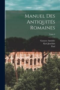 Produktbild: Manuel des antiquit&eacute;s romaines; Tome 6