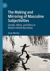 Produktbild: The Making and Mirroring of Masculine Subjectivities