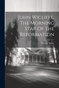 Produktbild: John Wicliffe, The Morning Star Of The Reformation