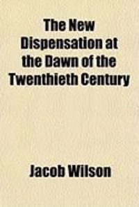 Produktbild: The New Dispensation at the Dawn of the Twenthieth Century