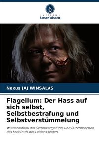 Produktbild: Flagellum: Der Hass auf sich selbst, Selbstbestrafung und Selbstverst&uuml;mmelung