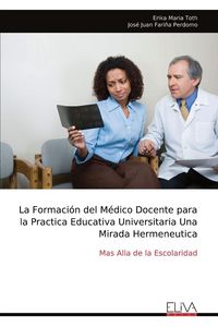 Produktbild: La Formaci&oacute;n del M&eacute;dico Docente para la Practica Educativa Universitaria Una Mirada Hermeneutica