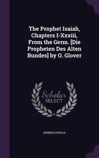 Produktbild: The Prophet Isaiah, Chapters I-Xxxiii, From the Germ. [Die Propheten Des Alten Bundes] by O. Glover