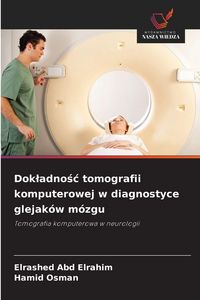 Produktbild: Dok&iquest;adno&iquest;&iquest; tomografii komputerowej w diagnostyce glejak&oacute;w m&oacute;zgu