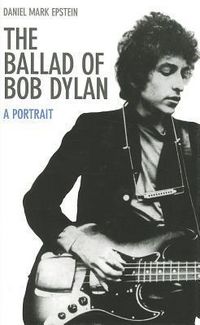 Produktbild: Epstein, D: The Ballad of Bob Dylan