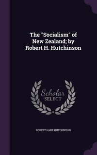 Produktbild: The "Socialism" of New Zealand; by Robert H. Hutchinson