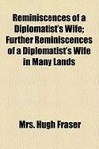 Produktbild: Reminiscences of a Diplomatist's Wife; Further Reminiscences of a Diplomatist's Wife in Many Lands