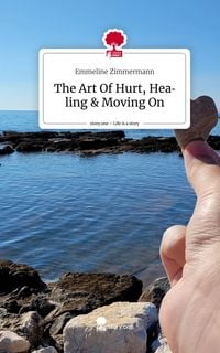 Produktbild: The Art Of Hurt, Healing & Moving On. Life is a Story - story.one