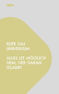 Produktbild: Rufe das Universum Alles ist m&ouml;glich dem, der daran glaubt