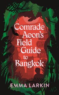 Produktbild: Larkin, E: Comrade Aeon's Field Guide to Bangkok