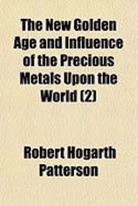 Produktbild: The New Golden Age and Influence of the Precious Metals Upon the World (2)