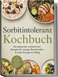 Produktbild: Sorbitintoleranz Kochbuch: Die leckersten sorbitarmen Rezepte f&uuml;r weniger Beschwerden & mehr Energie im Alltag - inkl. 30-Tage-Ern&auml;hrungsplan, Broten,