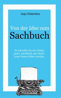 Bild vom Artikel Von der Idee zum Sachbuch vom Autor Anja Niekerken
