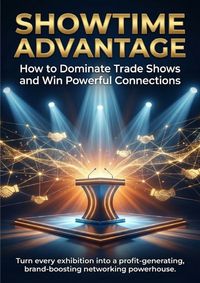 Produktbild: Showtime Advantage: How to Dominate Trade Shows and Win Powerful Connections