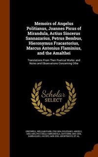 Produktbild: Memoirs of Angelus Politianus, Joannes Picus of Mirandula, Actius Sincerus Sannazarius, Petrus Bembus, Hieronymus Fracastorius, Marcus Antonius Flaminius, and the Amalthei