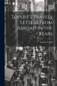 Produktbild: Topliff's Travels Letters From Abroad in the Years
