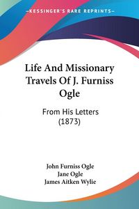 Produktbild: Life And Missionary Travels Of J. Furniss Ogle