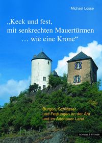 Produktbild: Burgen, Schl&ouml;sser und Festungen an der Ahr und im Adenauer Land "Keck und fest, mit senkrechten Mauert&uuml;rmen...wie eine Krone"